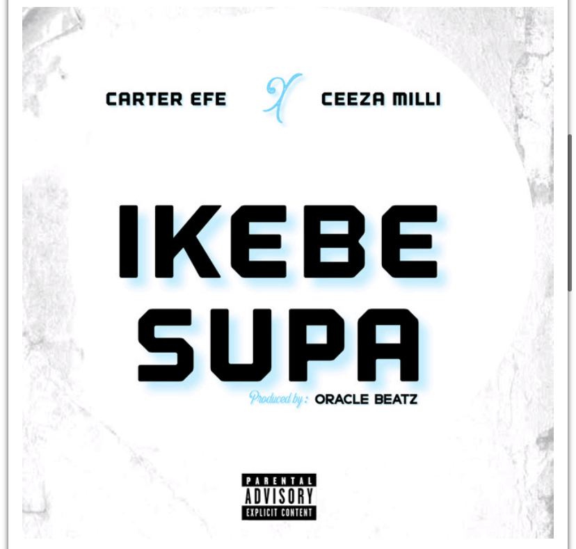 Carter Efe Ft Ceeza Milli – Ikebe Super