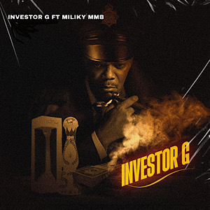 Investor G Ft. Miliky MMB – Investor G