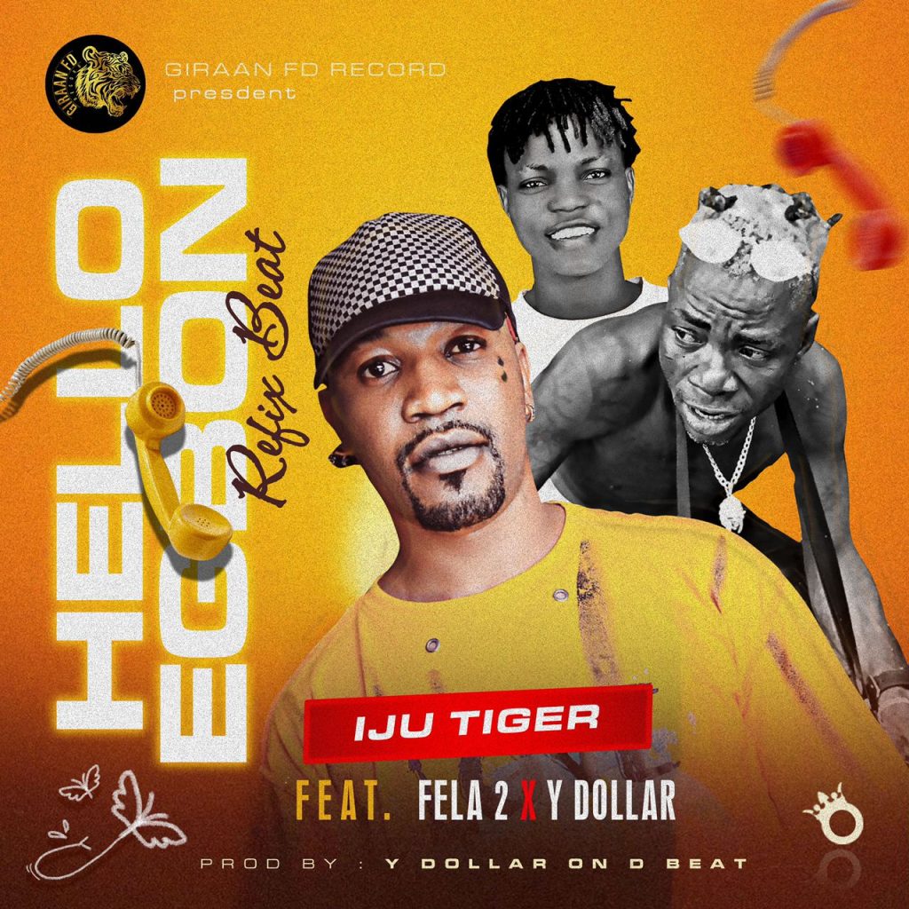 Iju Tiger Ft. Fela2 X Y Dollar – Hello Egbon Refix Beat