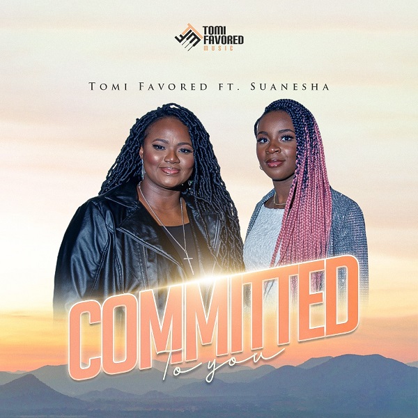 Committed To You – Tomi Favored Ft. Suanesha