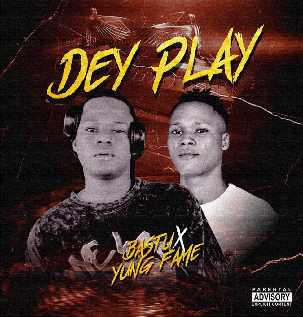Bastu Omo Better X Yung Fame – Dey Play