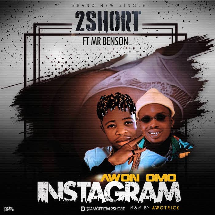 2Short Ft. Mr. Benson – Awon Omo Instagram