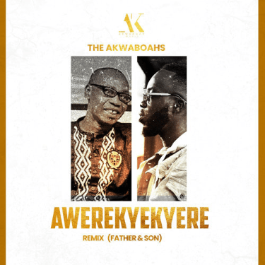The Akwaboahs (Father & Son) – Awerekyekyere (Remix)