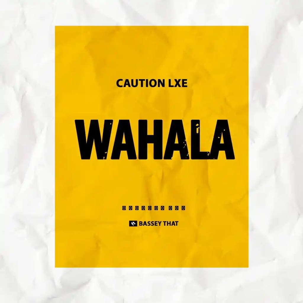 CAUTION LXE X BASSEY THAT – WAHALA