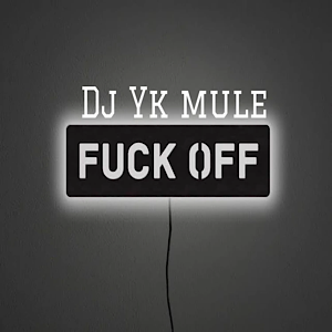 Dj Yk Mule – Fuck Off