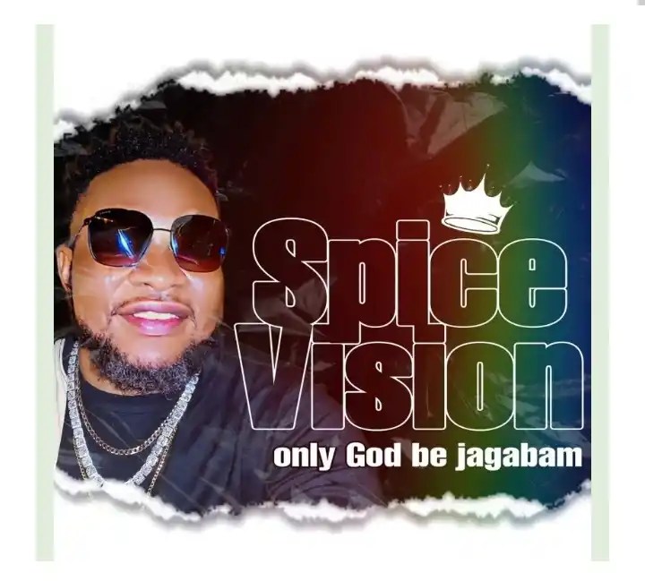 Spice Vision – Only God Be Jagabam