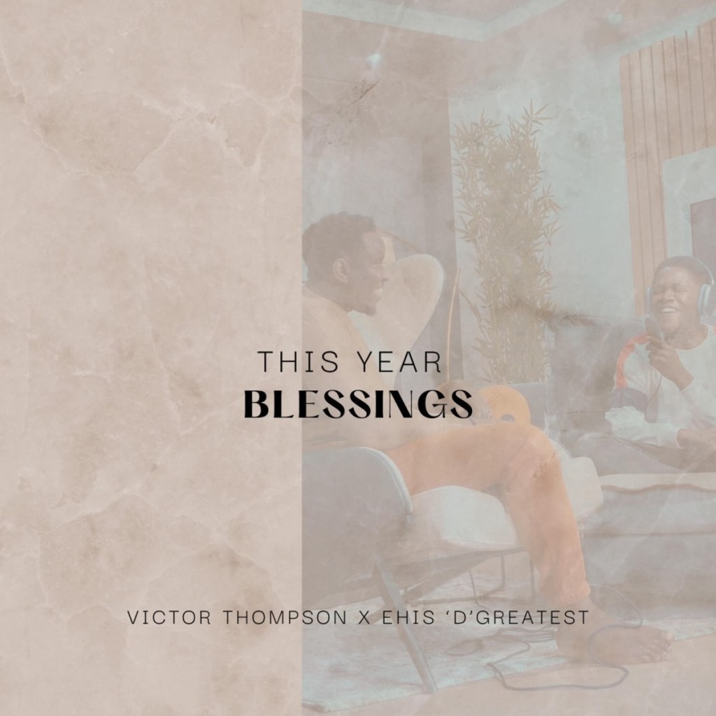 Victor Thompson ft. Ehis ‘D’ Greatest – This Year (Blessings)