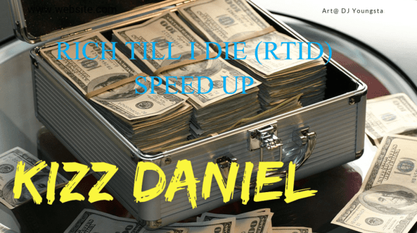 Kizz Daniel – Rich Till I Die (RTID) Speed Up