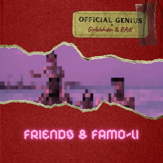 Official Genius – Friends & Famo-Li ft. GirlzLuhDev, RAiK