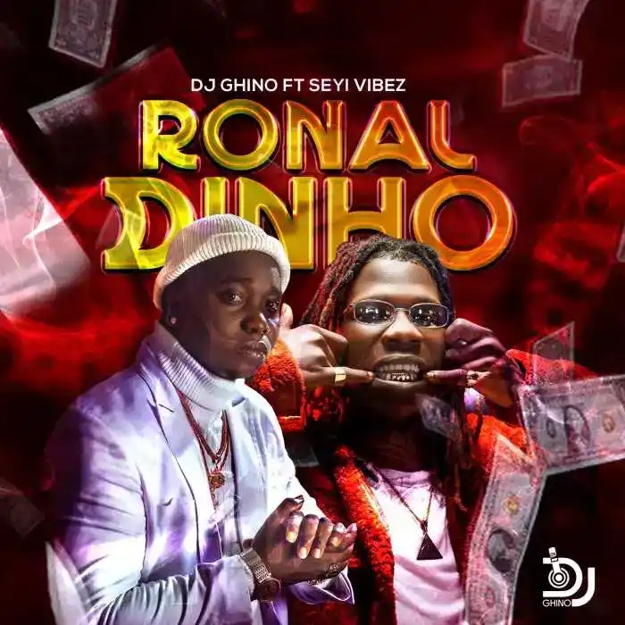 DJ Ghino – Ronaldinho Ft. Seyi Vibez